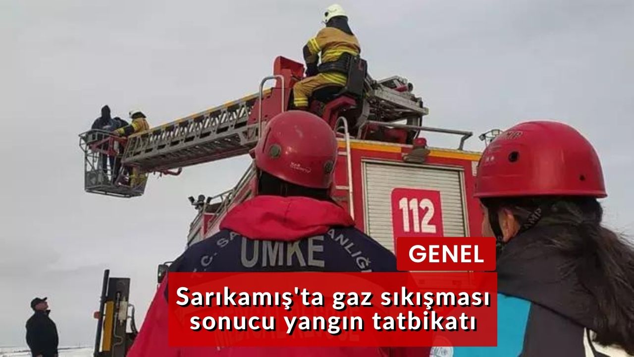 Sarıkamış'ta gaz sıkışması sonucu yangın tatbikatı