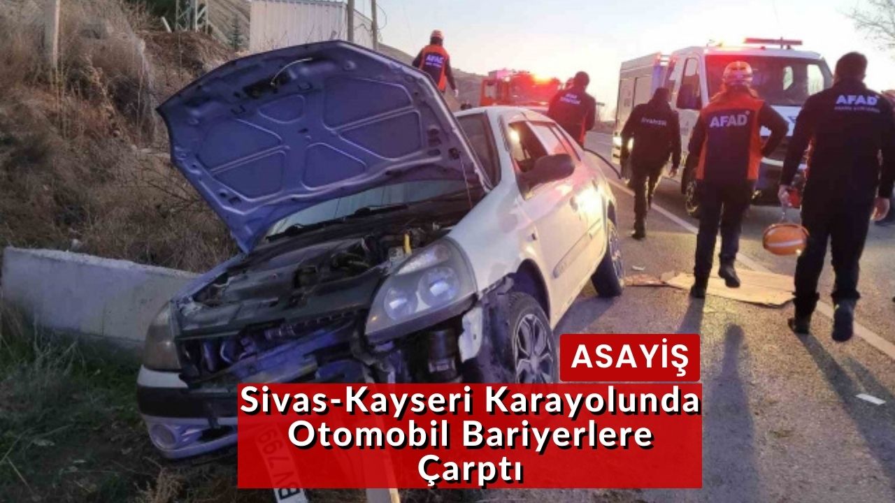 Sivas-Kayseri Karayolunda Otomobil Bariyerlere Çarptı