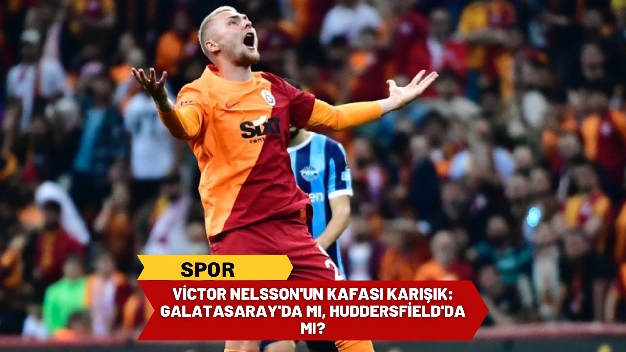 Victor Nelsson'un kafası karışık: Galatasaray'da mı, Huddersfield'da mı?