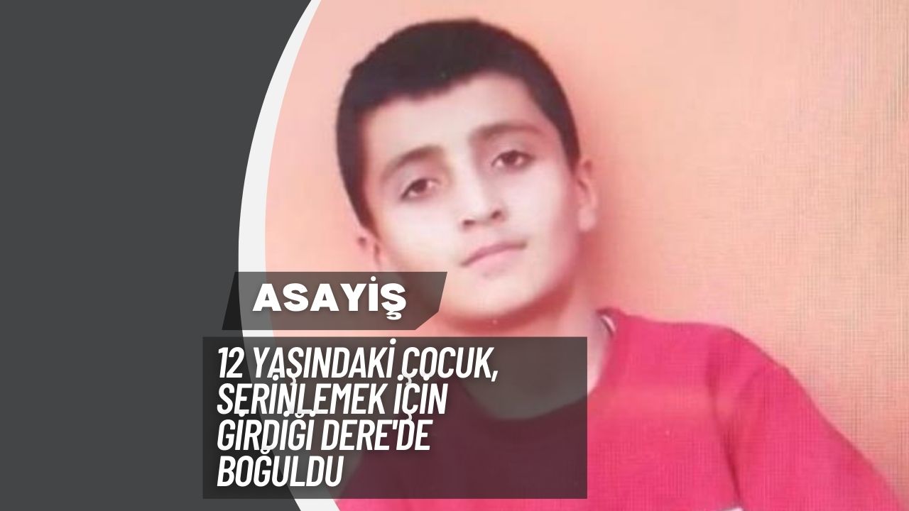 12 Yaşındaki Çocuk, Serinlemek İçin Girdiği Dere'de Boğuldu