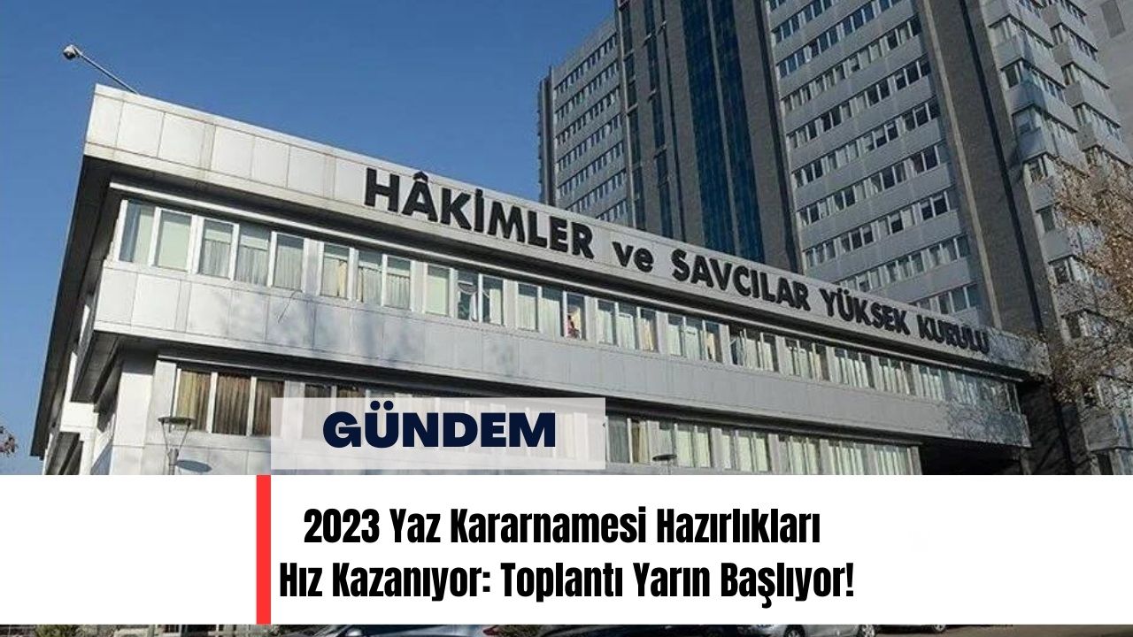 2023 Yaz Kararnamesi Hazırlıkları Hız Kazanıyor: Toplantı Yarın Başlıyor!