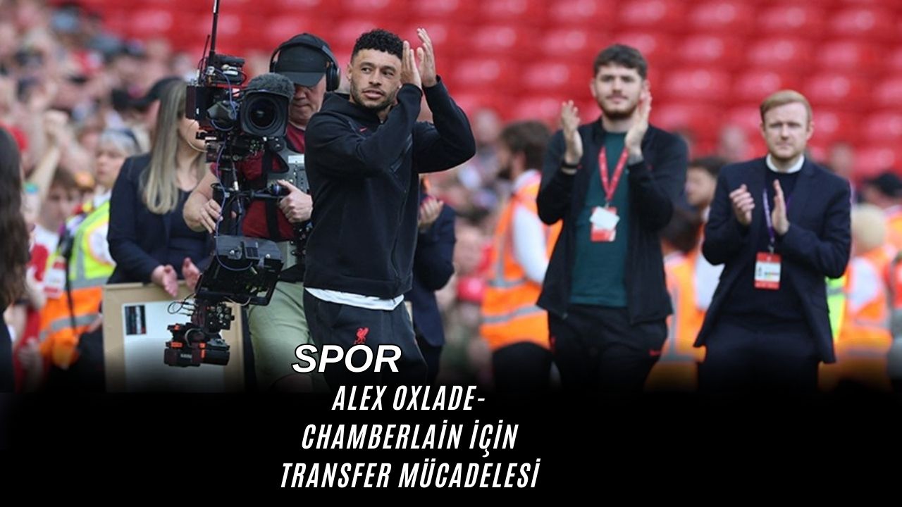 Alex Oxlade-Chamberlain İçin Transfer Mücadelesi