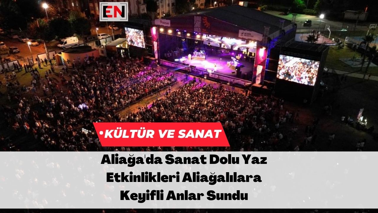 Aliağa Sanat Günleri: Sanat Dolu Yaz Etkinlikleriyle Aliağalıları Ağırlıyor