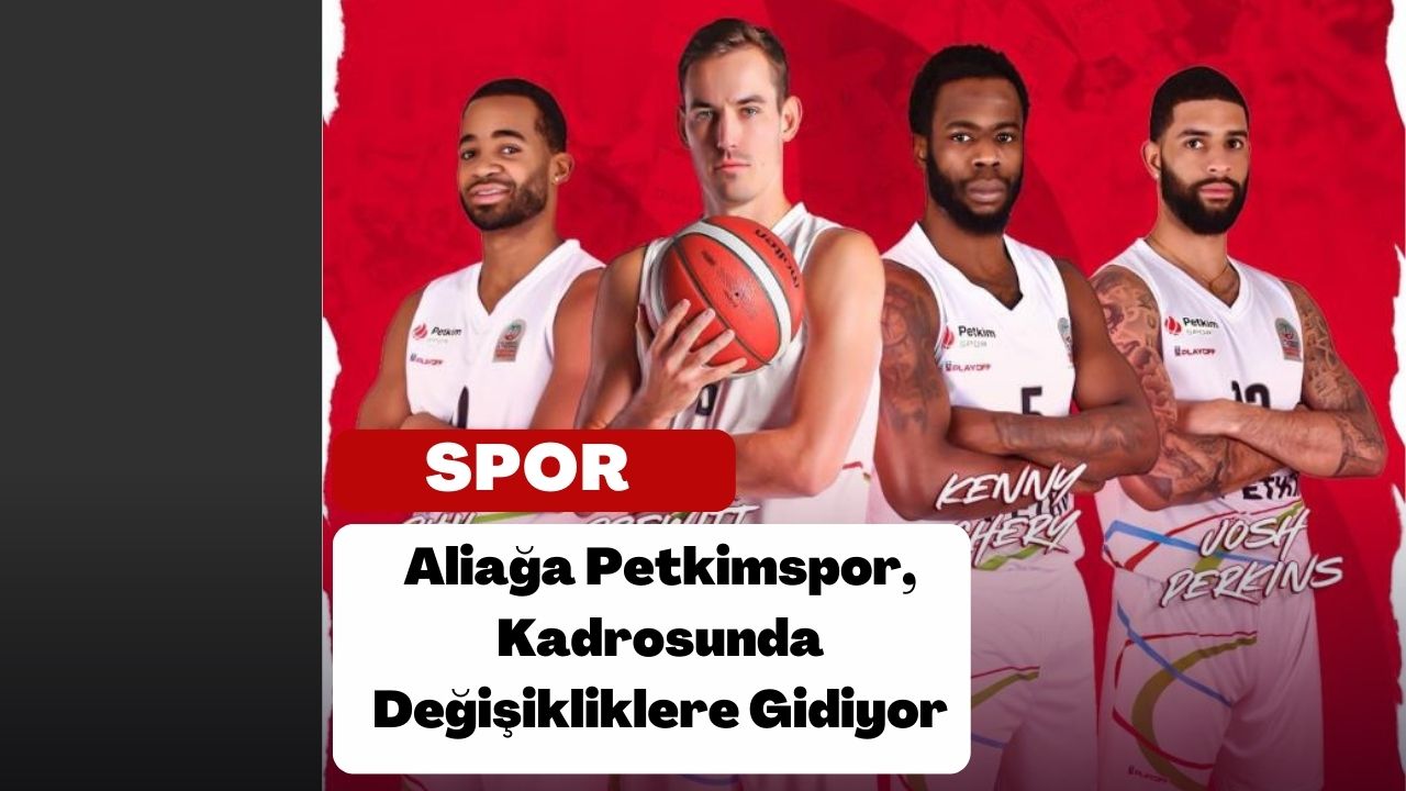 Aliağa Petkimspor, Kadrosunda Değişikliklere Gidiyor