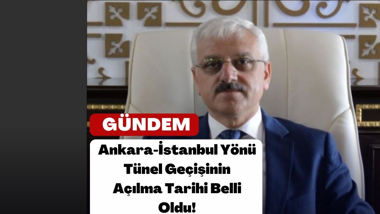 Ankara-İstanbul Yönü Tünel Geçişinin Açılma Tarihi Belli Oldu!