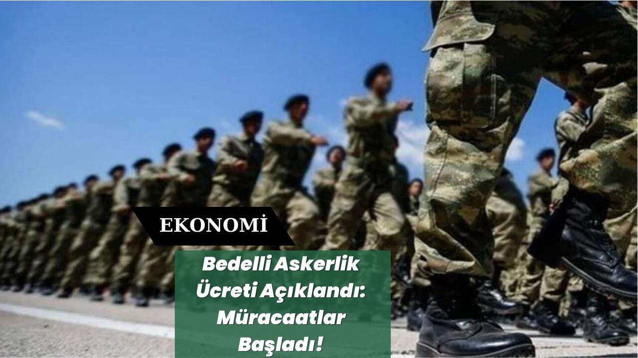 Bedelli Askerlik Ücreti Açıklandı: Müracaatlar Başladı!