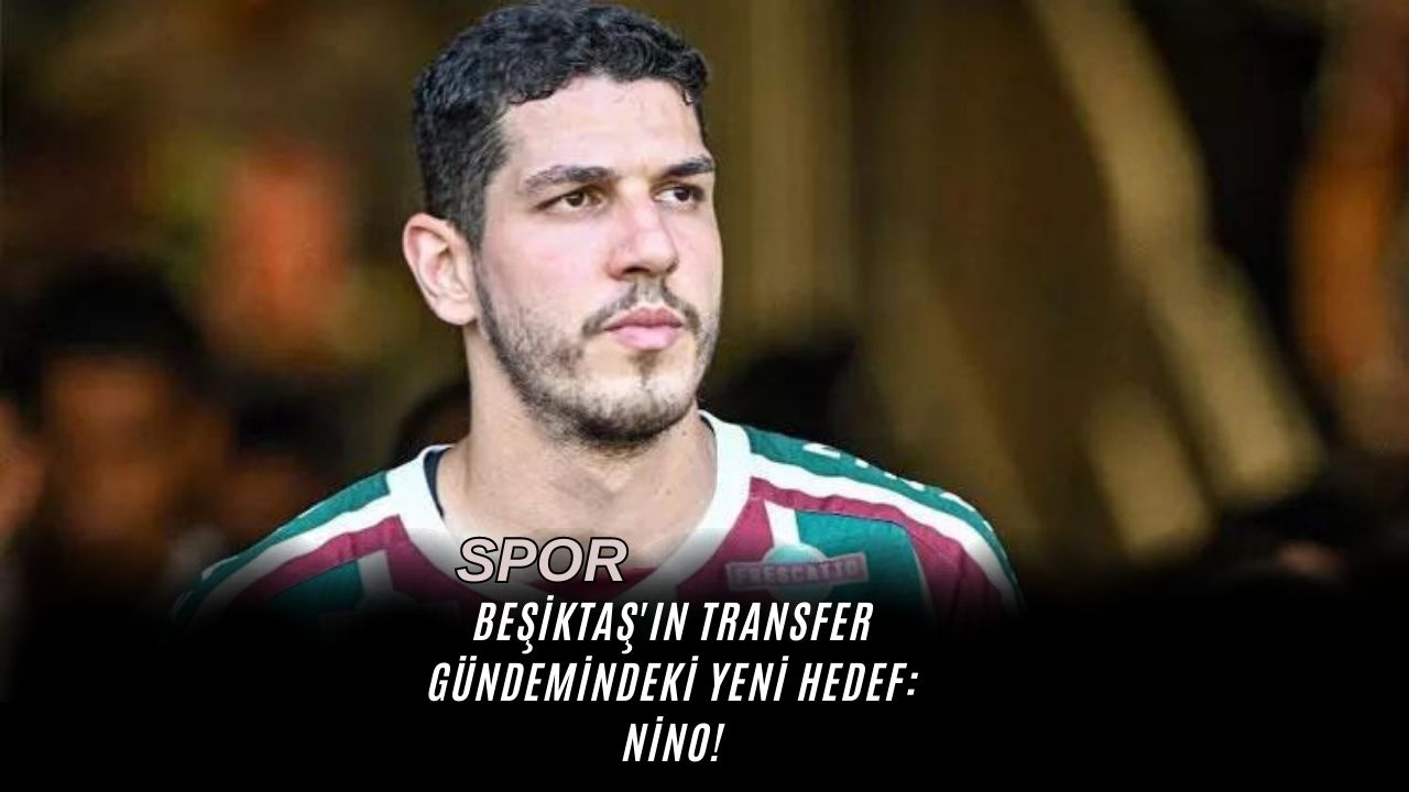 Beşiktaş'ın Transfer Gündemindeki Yeni Hedef: Nino!