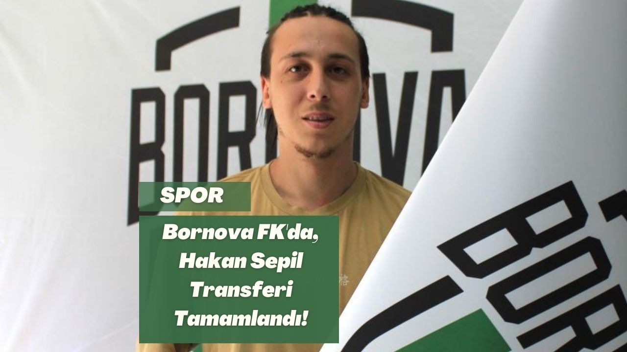 Bornova FK'da, Hakan Sepil Transferi Tamamlandı!