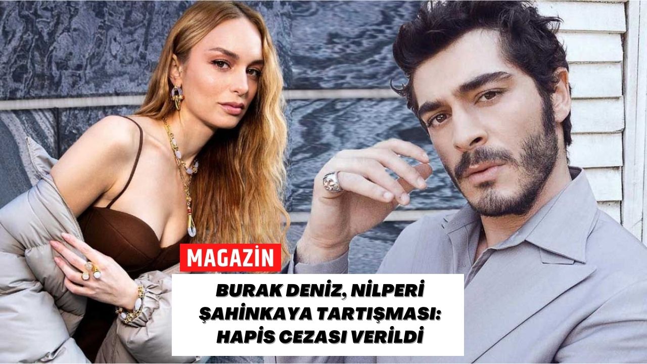 Burak Deniz, Nilperi Şahinkaya Tartışması: Hapis Cezası Verildi