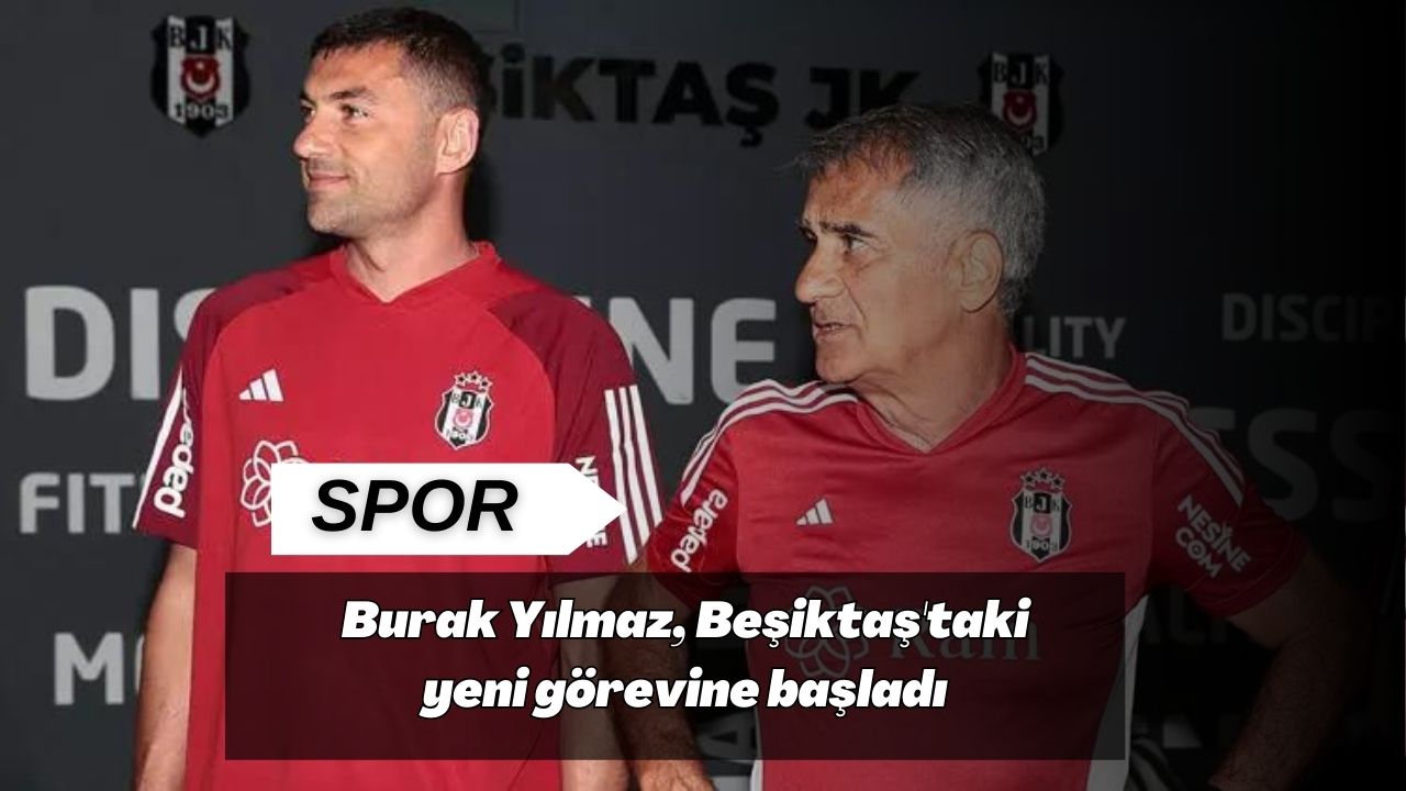 Burak Yılmaz, Beşiktaş'taki yeni görevine başladı
