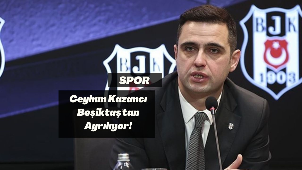 Ceyhun Kazancı Beşiktaş'tan Ayrılıyor!