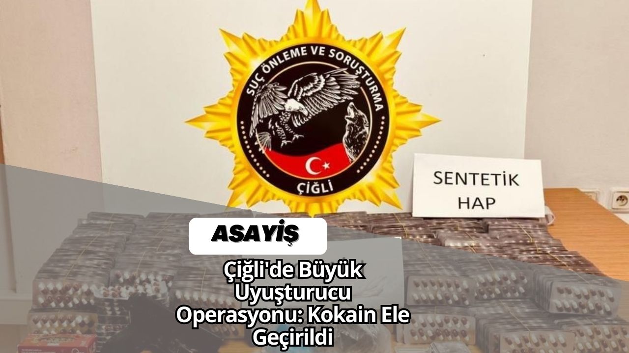 Çiğli'de Büyük Uyuşturucu Operasyonu: Kokain Ele Geçirildi