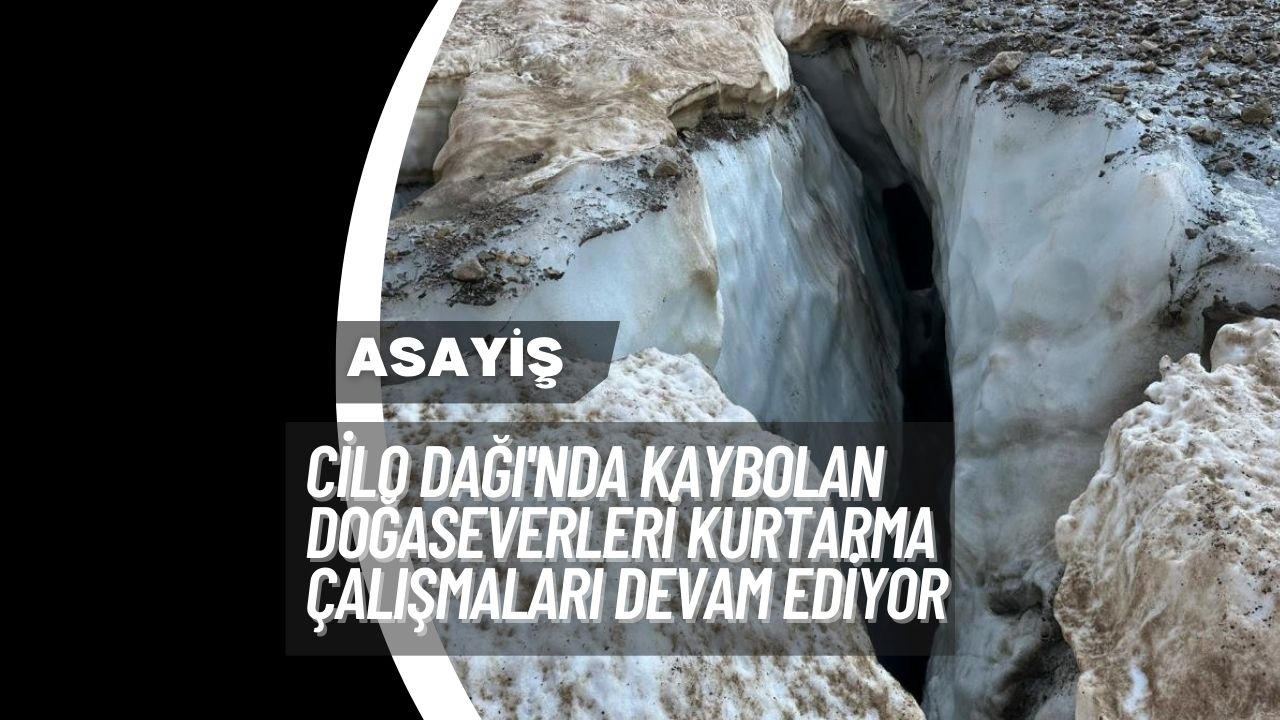 Cilo Dağı'nda Kaybolan Doğaseverleri Kurtarma Çalışmaları Devam Ediyor