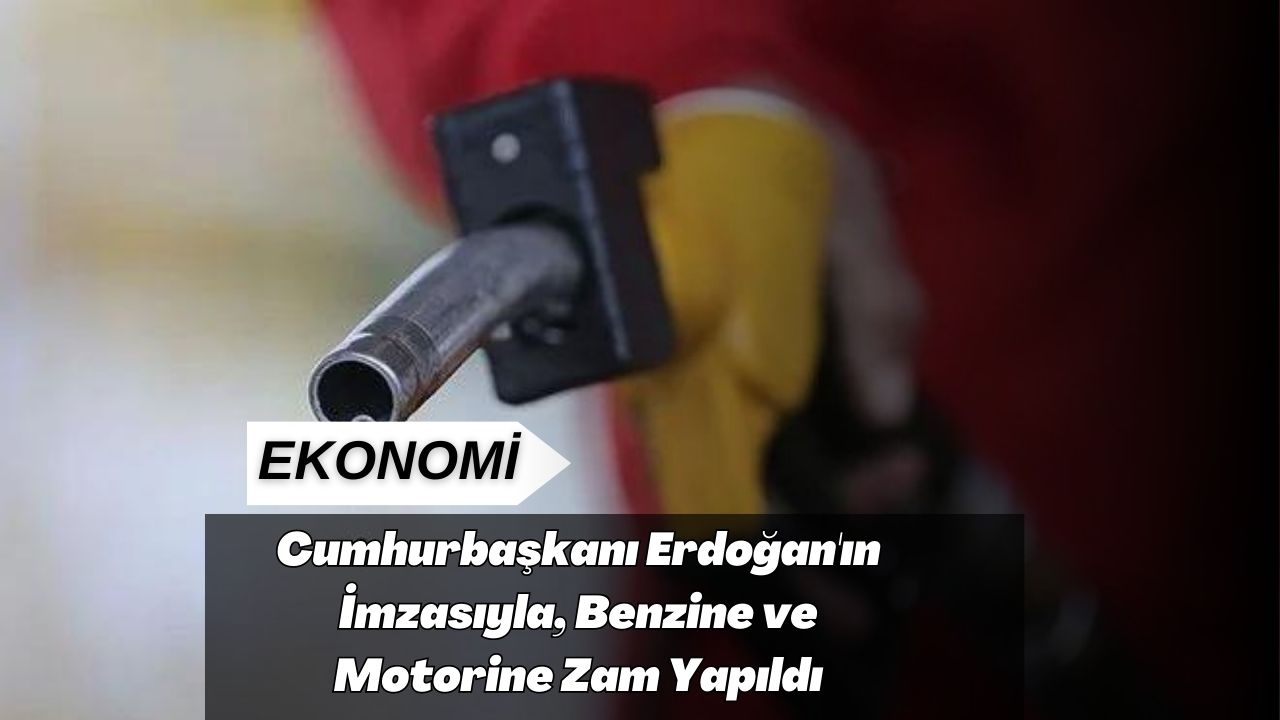 Cumhurbaşkanı Erdoğan'ın İmzasıyla, Benzine ve Motorine Zam Yapıldı