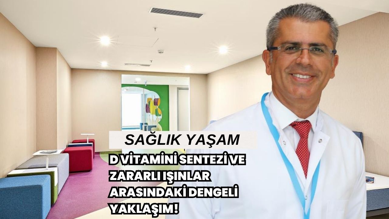 D Vitamini Sentezi ve Zararlı Işınlar Arasındaki Dengeli Yaklaşım!