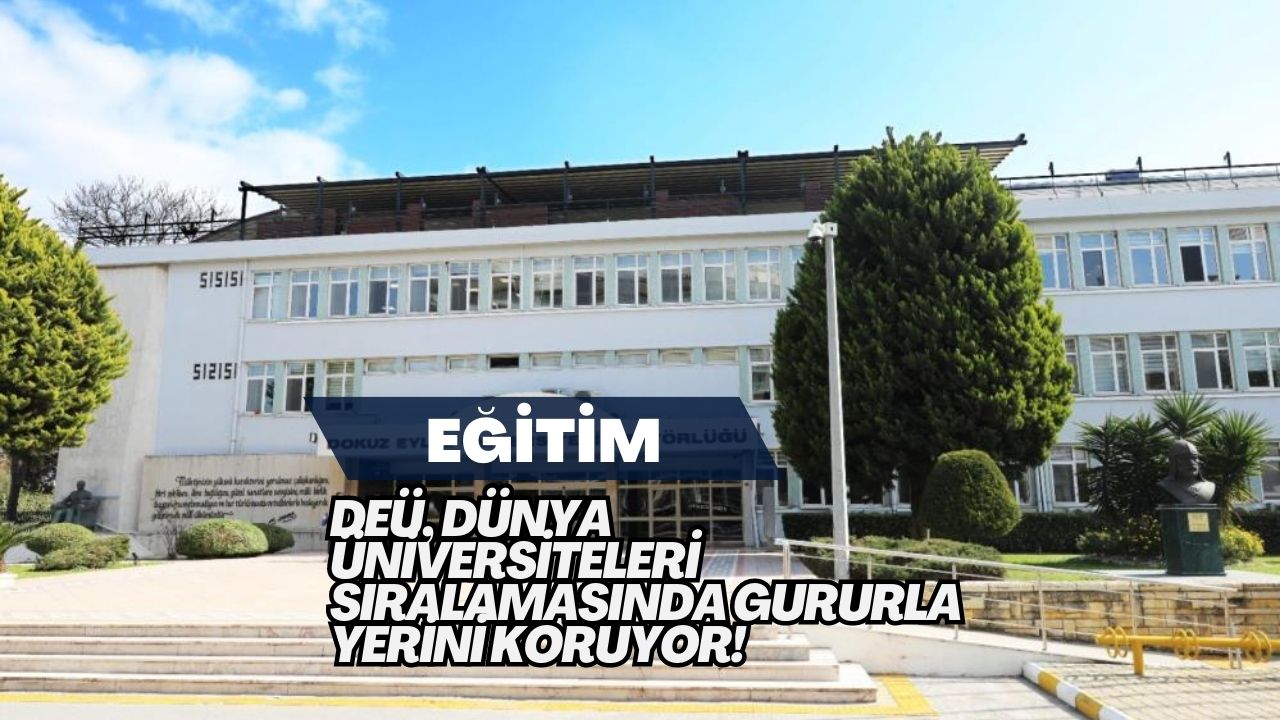 DEÜ, Dünya Üniversiteleri Sıralamasında Gururla Yerini Koruyor!