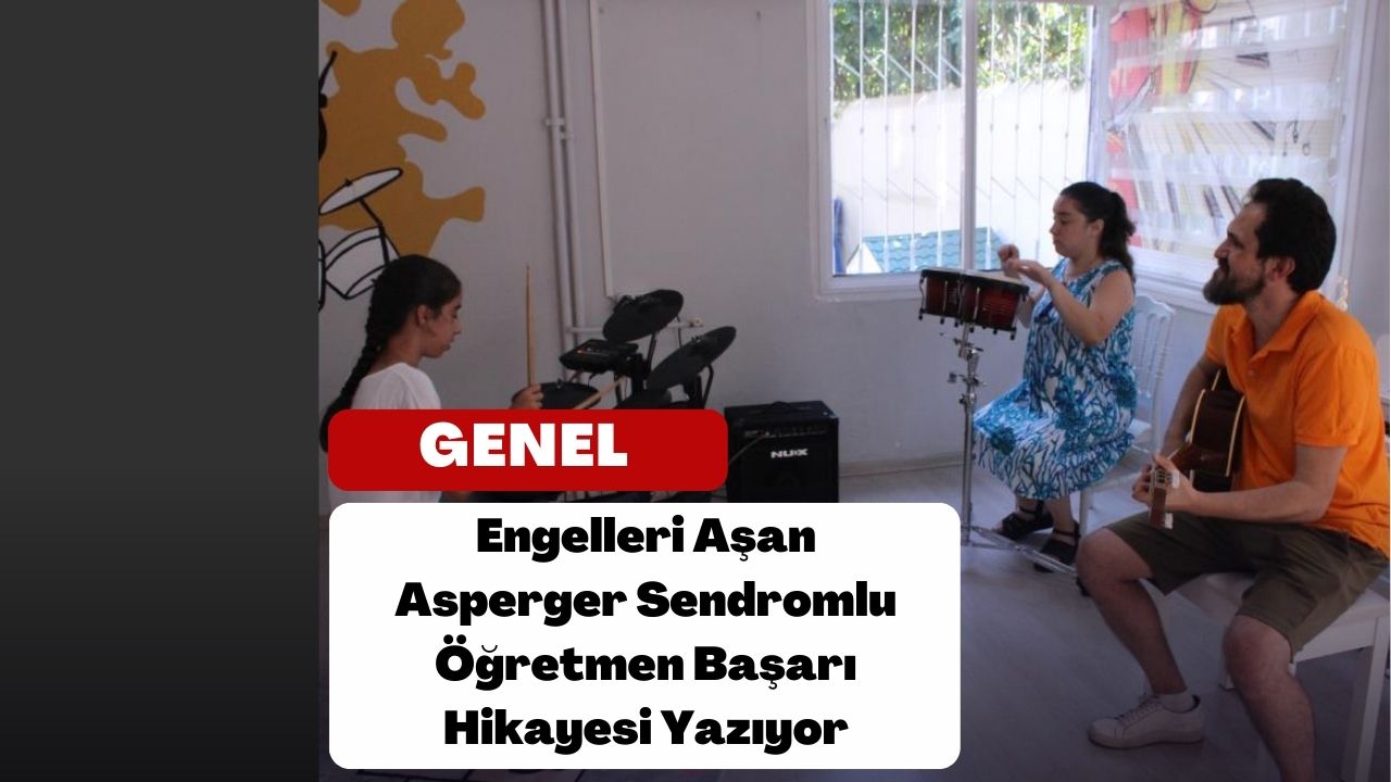 Engelleri Aşan Asperger Sendromlu Öğretmen Başarı Hikayesi Yazıyor