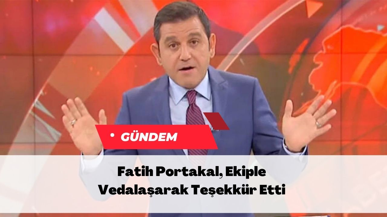 Fatih Portakal, Ekiple Vedalaşarak Teşekkür Etti