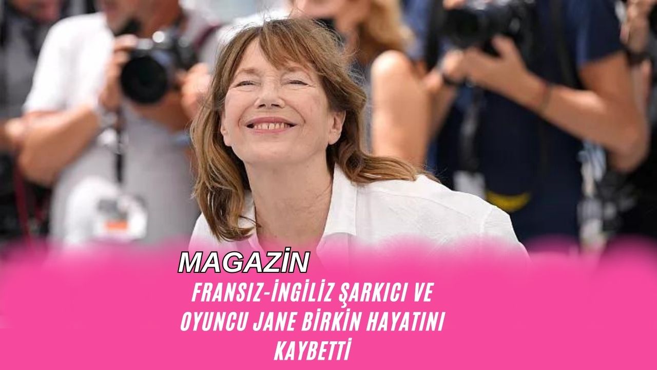 Fransız-İngiliz Şarkıcı ve Oyuncu Jane Birkin Hayatını Kaybetti