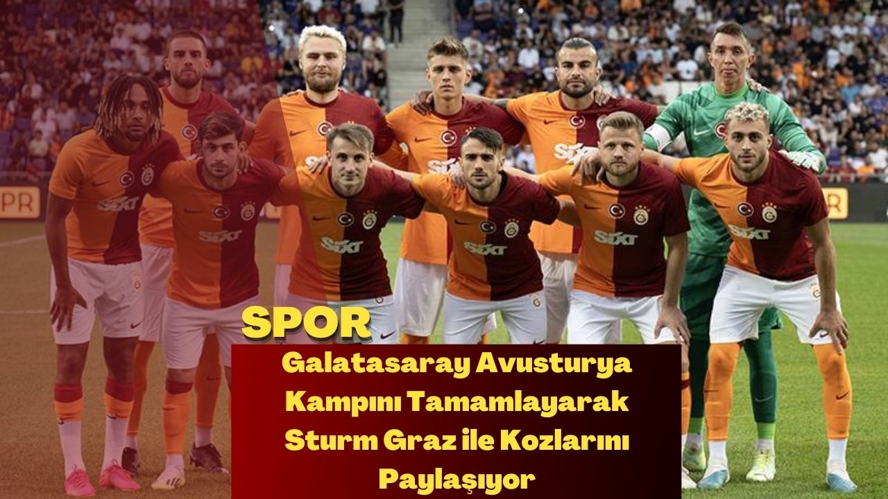 Galatasaray Avusturya Kampını Tamamlayarak Sturm Graz ile Kozlarını Paylaşıyor
