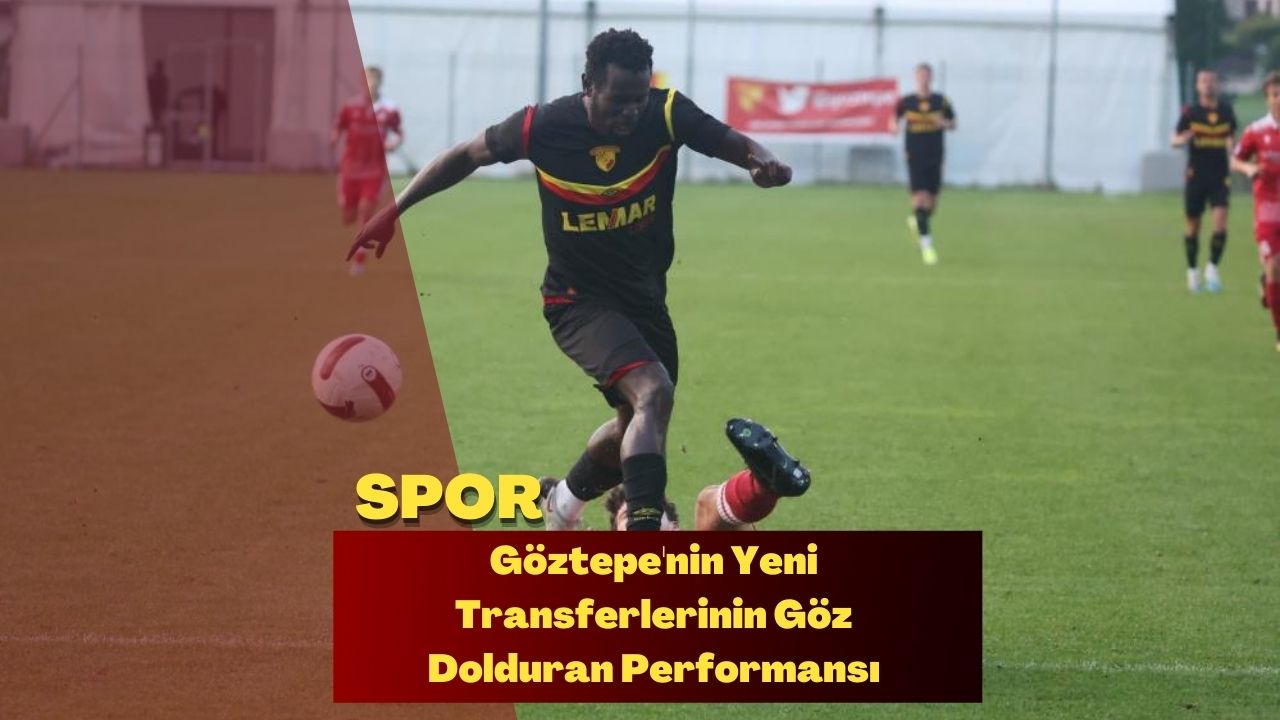 Göztepe'nin Yeni Transferlerinin Göz Dolduran Performansı