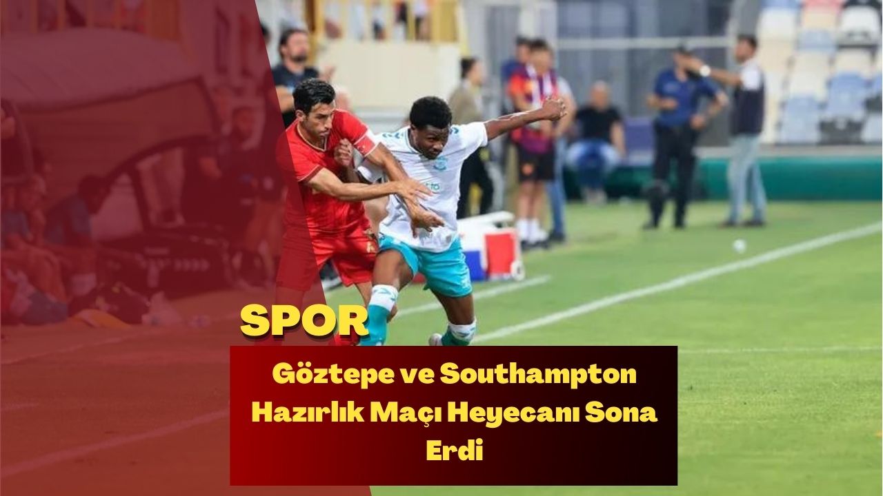 Göztepe ve Southampton Hazırlık Maçı Heyecanı Sona Erdi