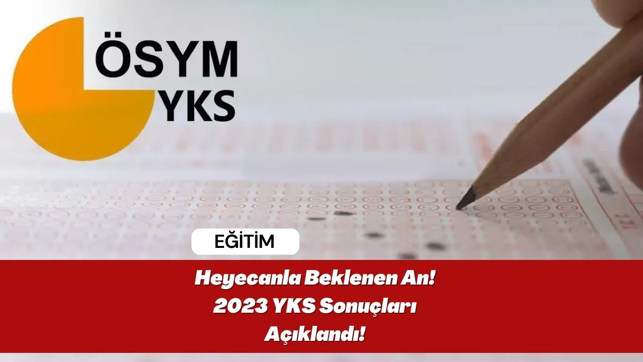 Heyecanla Beklenen An! 2023 YKS Sonuçları Açıklandı!