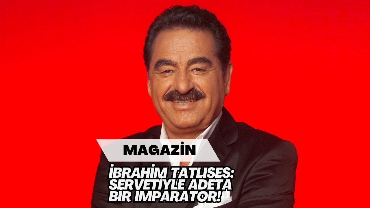 İbrahim Tatlıses: Servetiyle Adeta Bir İmparator!