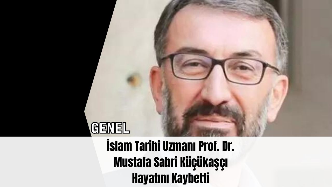 İslam Tarihi Uzmanı Prof. Dr. Mustafa Sabri Küçükaşçı Hayatını Kaybetti