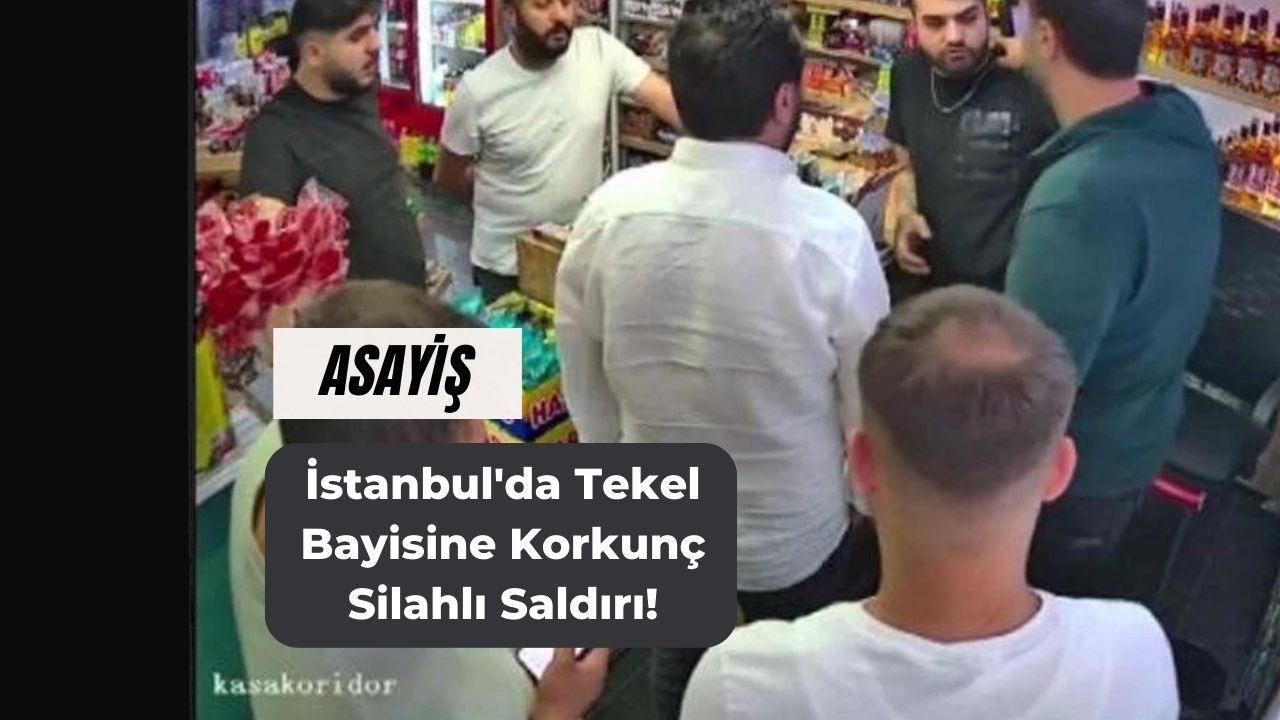 İstanbul'da Tekel Bayisine Korkunç Silahlı Saldırı!