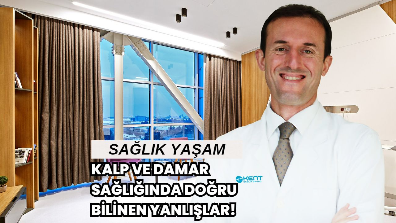 Kalp ve Damar Sağlığında Doğru Bilinen Yanlışlar!