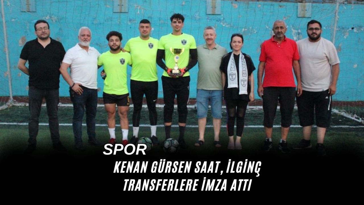 Kenan Gürsen Saat, İlginç Transferlere İmza Attı