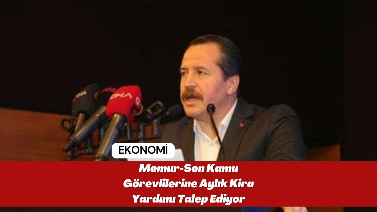 Memur-Sen Kamu Görevlilerine Aylık Kira Yardımı Talep Ediyor
