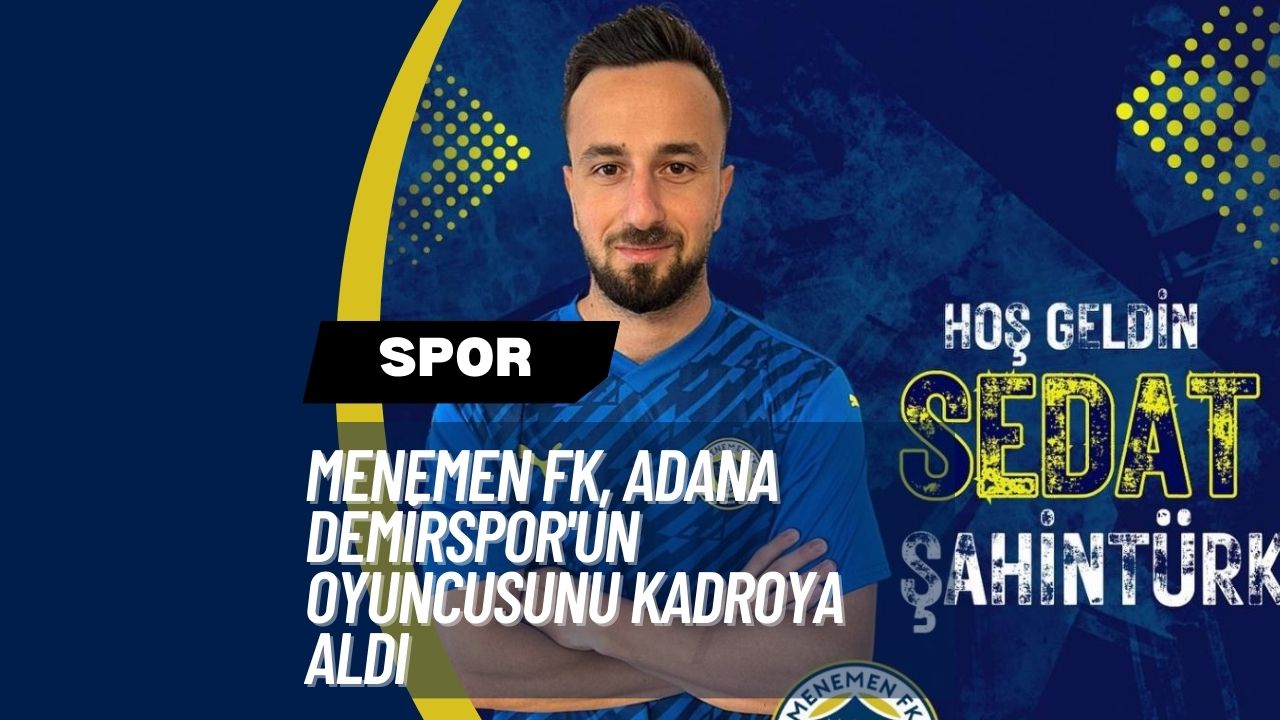 Menemen FK, Adana Demirspor'un Oyuncusunu Kadroya Aldı
