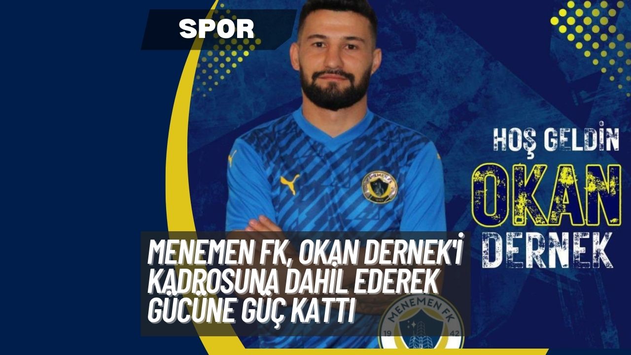 Menemen FK, Okan Dernek'i Kadrosuna Dahil Ederek Gücüne Güç Kattı