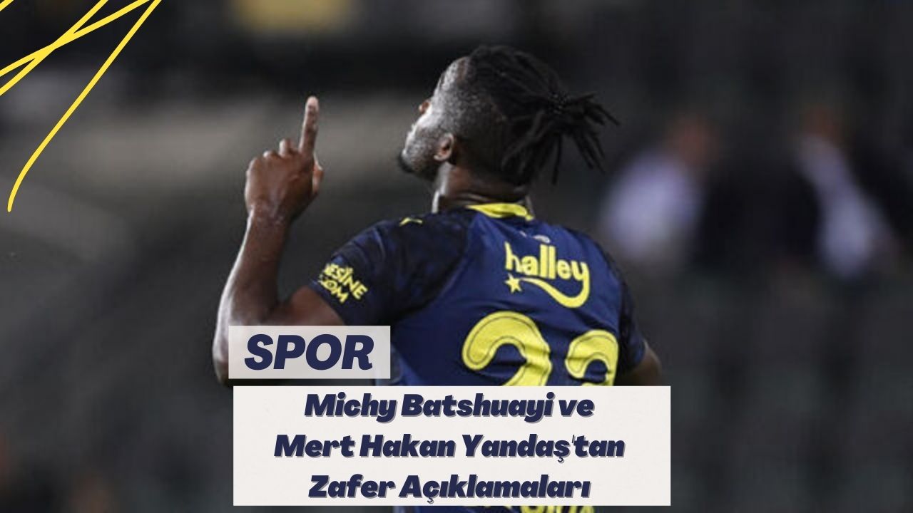 Michy Batshuayi ve Mert Hakan Yandaş'tan Zafer Açıklamaları