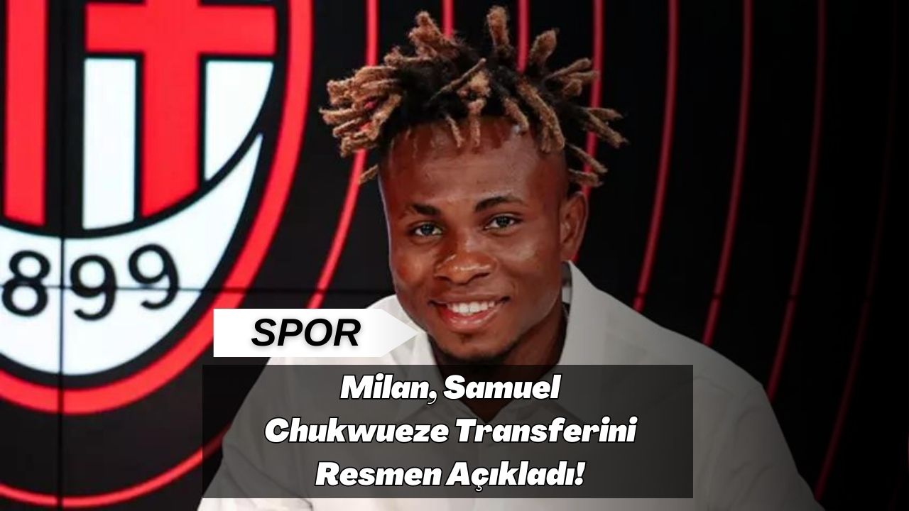 Milan, Samuel Chukwueze Transferini Resmen Açıkladı!