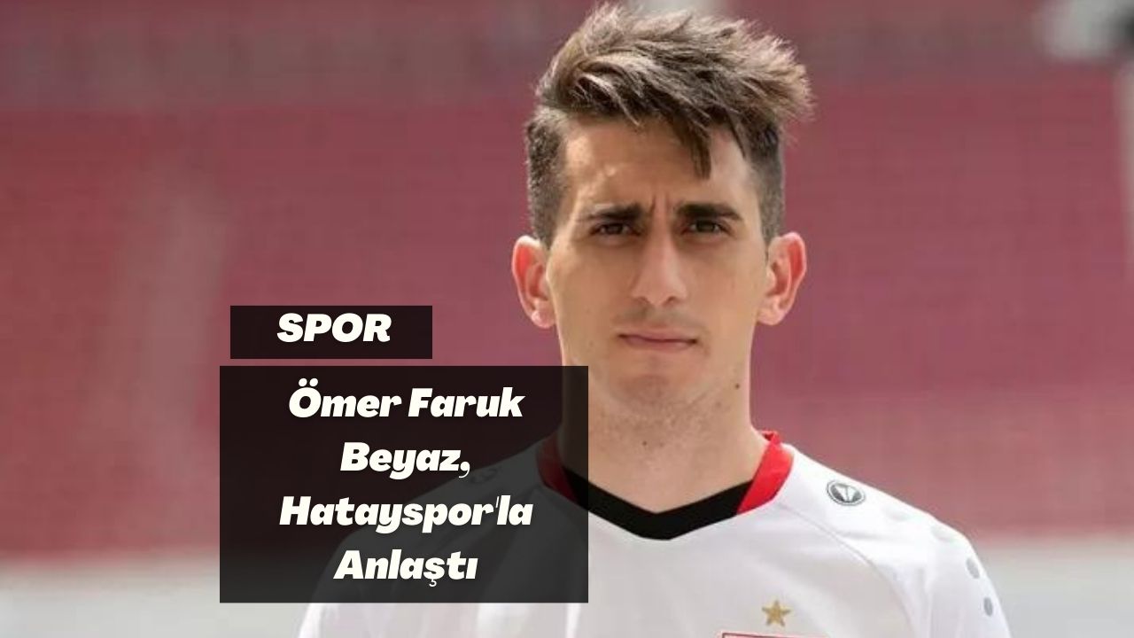 Ömer Faruk Beyaz, Hatayspor'la Anlaştı