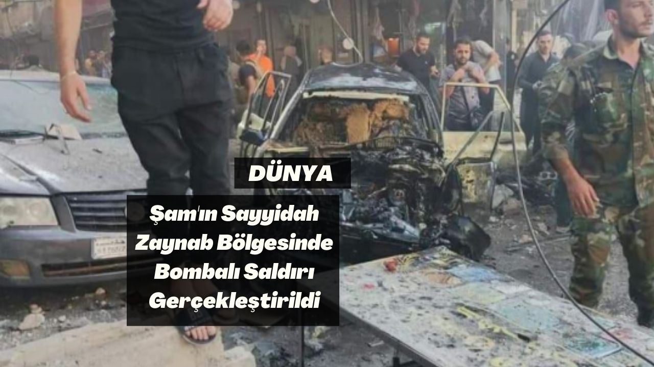 Şam'ın Sayyidah Zaynab Bölgesinde Bombalı Saldırı Gerçekleştirildi