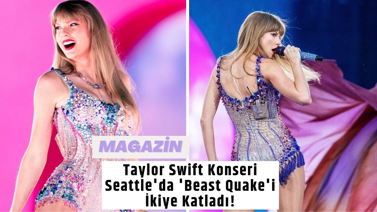 Taylor Swift Konseri Seattle'da 'Beast Quake'i İkiye Katladı!