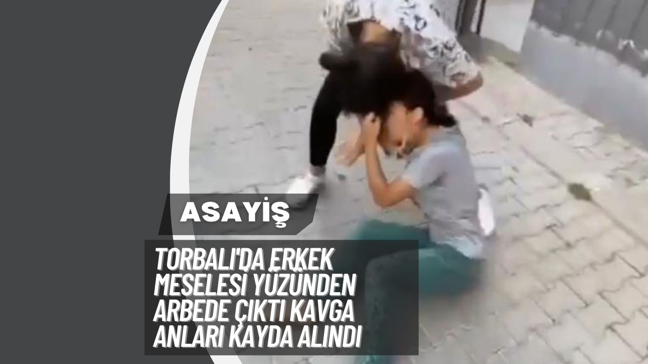 Torbalı'da Erkek Meselesi Yüzünden Arbede Çıktı Kavga Anları Kayda Alındı