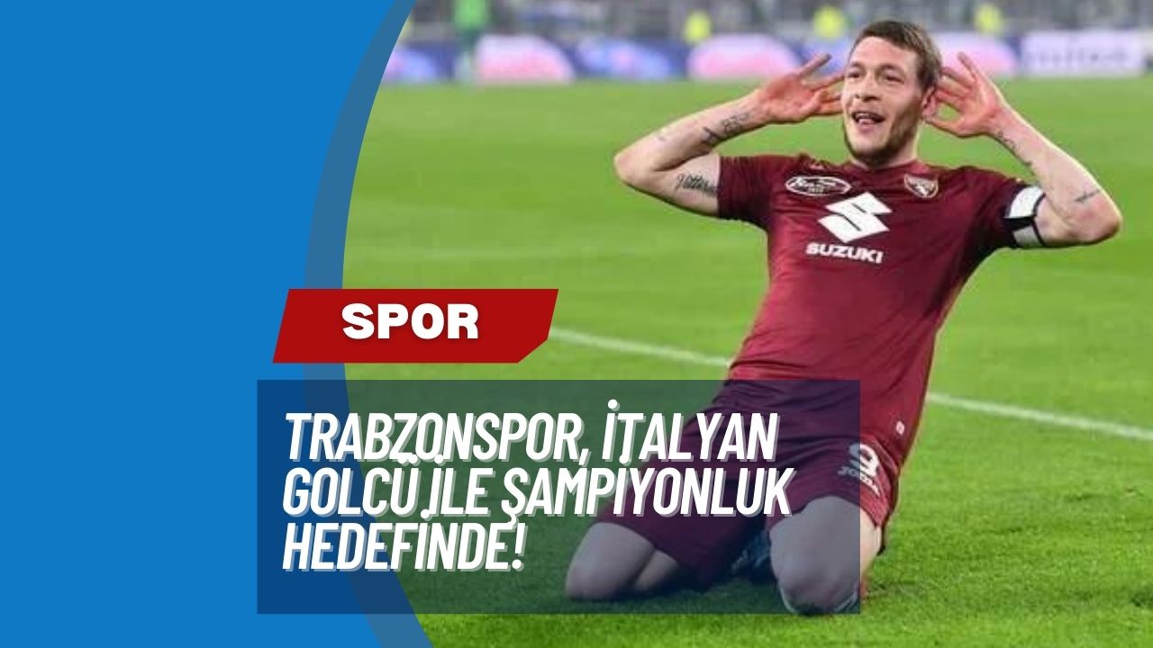 Trabzonspor, İtalyan Golcü ile Şampiyonluk Hedefinde!