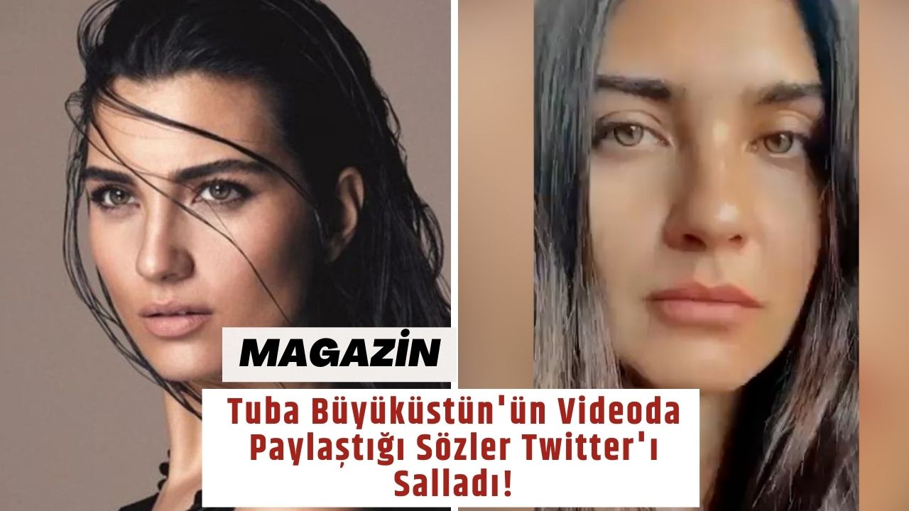 Tuba Büyüküstün'ün Videoda Paylaştığı Sözler Twitter'ı Salladı!