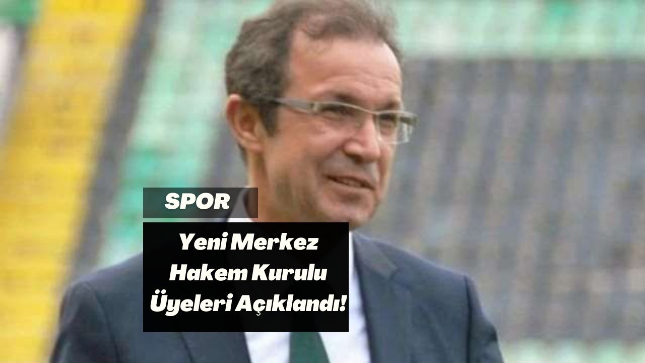 Yeni Merkez Hakem Kurulu Üyeleri Açıklandı!