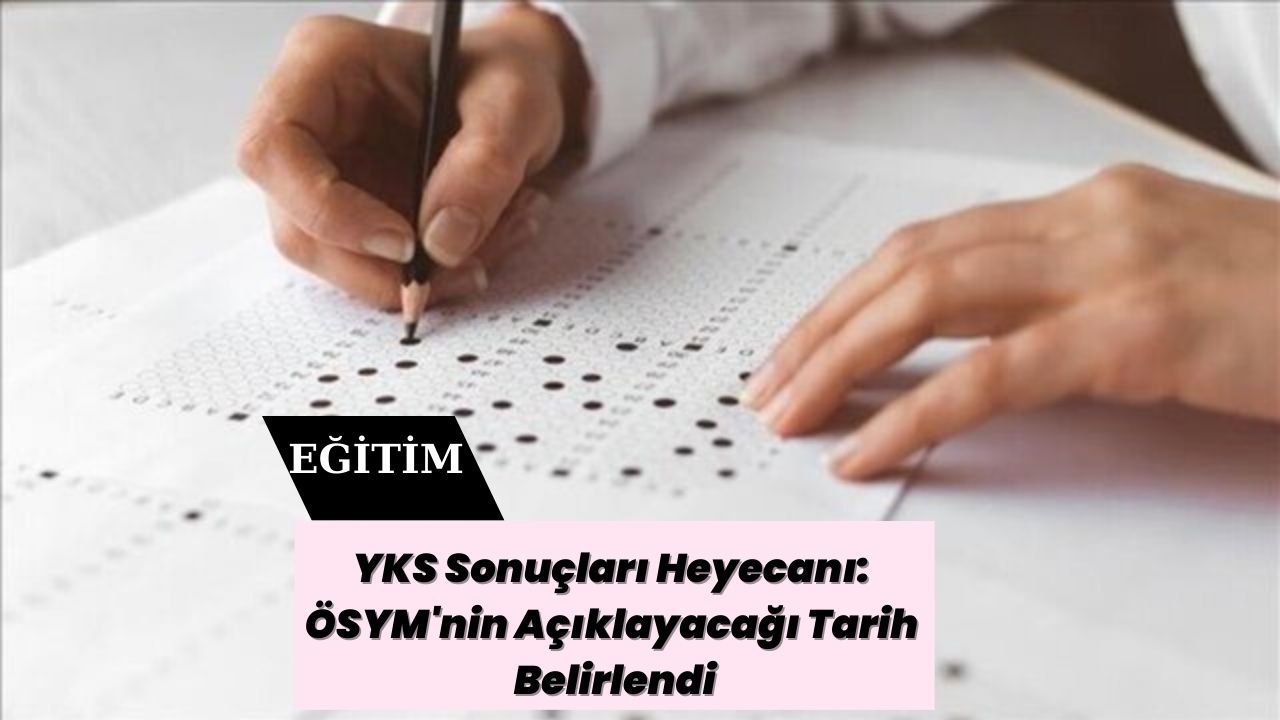 YKS Sonuçları Heyecanı: ÖSYM'nin Açıklayacağı Tarih Belirlendi