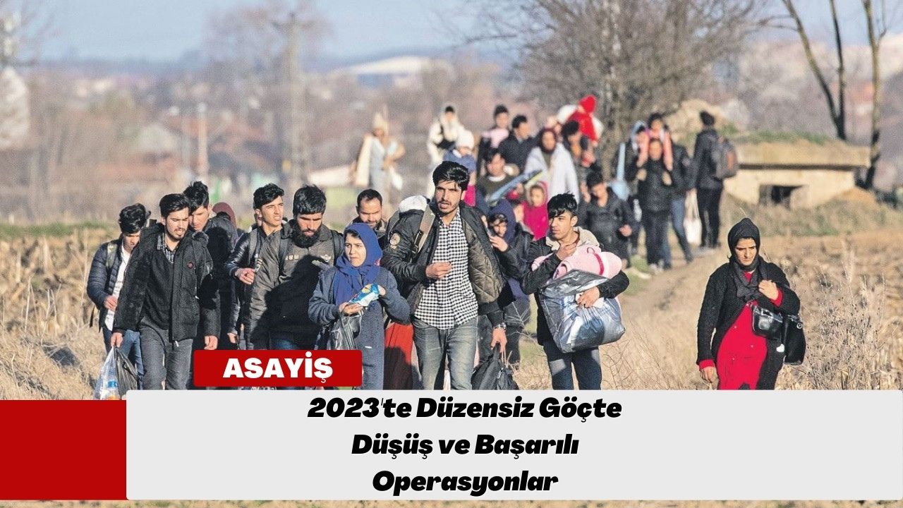 2023'te Düzensiz Göçte Düşüş ve Başarılı Operasyonlar