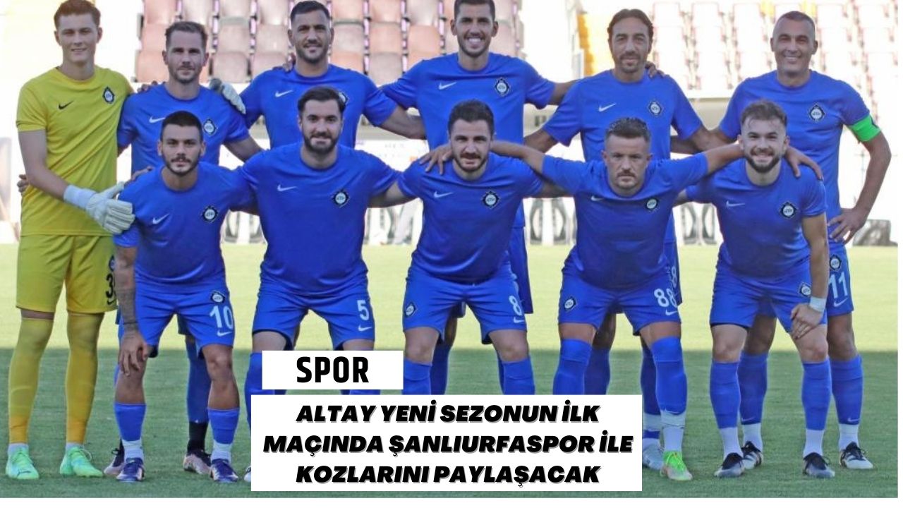 Altay Yeni Sezonun İlk Maçında Şanlıurfaspor ile Kozlarını Paylaşacak