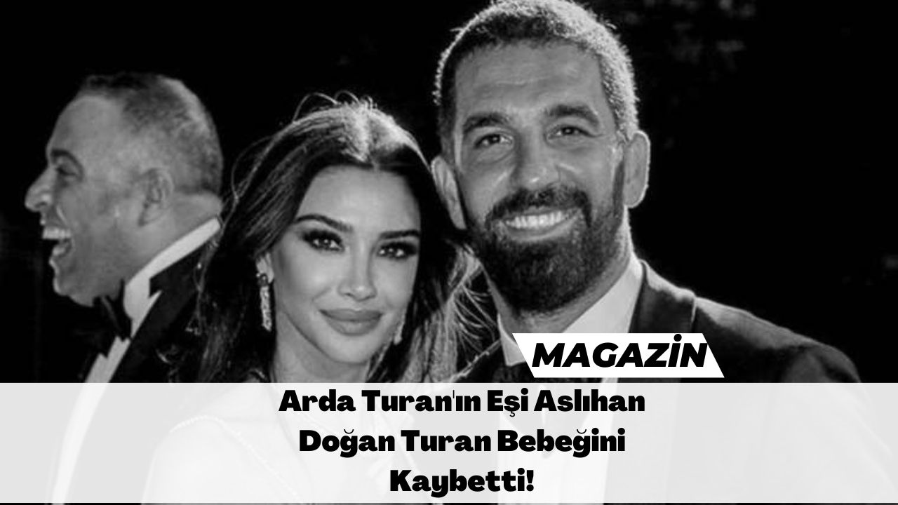 Arda Turan'ın Eşi Aslıhan Doğan Turan Bebeğini Kaybetti!