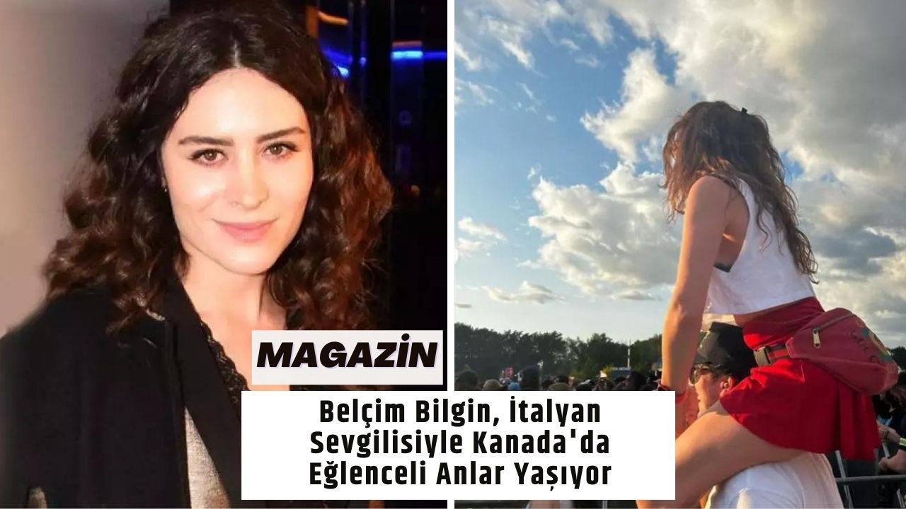 Belçim Bilgin, İtalyan Sevgilisiyle Kanada'da Eğlenceli Anlar Yaşıyor