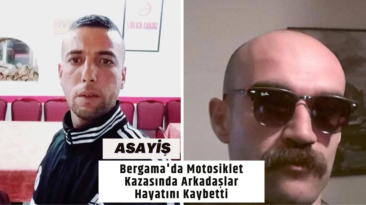 Bergama'da Motosiklet Kazasında Arkadaşlar Hayatını Kaybetti